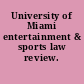 University of Miami entertainment & sports law review.