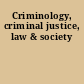Criminology, criminal justice, law & society