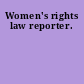 Women's rights law reporter.