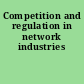 Competition and regulation in network industries
