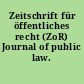 Zeitschrift für öffentliches recht (ZoR) Journal of public law.