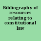 Bibliography of resources relating to constitutional law