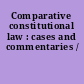 Comparative constitutional law : cases and commentaries /