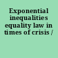 Exponential inequalities equality law in times of crisis /