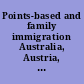 Points-based and family immigration Australia, Austria, Canada, Japan, South Korea, New Zealand, United Kingdom.