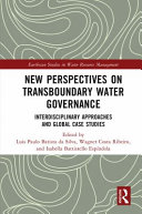 New perspectives on transboundary water governance : interdisciplinary approaches and global case studies /