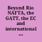 Beyond Rio NAFTA, the GATT, the EC and international environmental law.