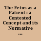 The Fetus as a Patient : a Contested Concept and its Normative Implications /