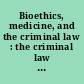 Bioethics, medicine, and the criminal law : the criminal law and bioethical conflict : walking the tightrope /