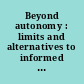 Beyond autonomy : limits and alternatives to informed consent in research ethics and law /