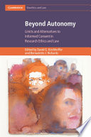 Beyond autonomy : limits and alternatives to informed consent in research ethics and law /