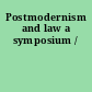 Postmodernism and law a symposium /