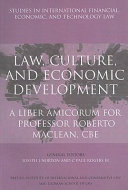 Law, culture, and economic development : a Liber Amicorum for Professor Roberto MacLean, CBE /