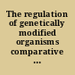 The regulation of genetically modified organisms comparative approaches /