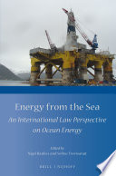 Energy from the sea : an international law perspective on ocean energy /