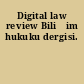 Digital law review Bilişim hukuku dergisi.