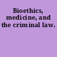 Bioethics, medicine, and the criminal law.