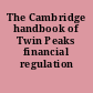 The Cambridge handbook of Twin Peaks financial regulation /