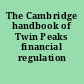 The Cambridge handbook of Twin Peaks financial regulation