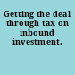 Getting the deal through tax on inbound investment.
