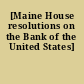 [Maine House resolutions on the Bank of the United States]