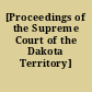 [Proceedings of the Supreme Court of the Dakota Territory]