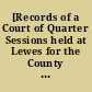 [Records of a Court of Quarter Sessions held at Lewes for the County of Sussex]