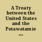 A Treaty between the United States and the Potawatamie Tribe of Indians