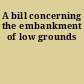 A bill concerning the embankment of low grounds