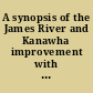 A synopsis of the James River and Kanawha improvement with a view to the value and productiveness of the capital stock of the company. With an appendix containing sundry illustrative documents.