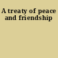 A treaty of peace and friendship