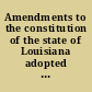 Amendments to the constitution of the state of Louisiana adopted at election held on ..