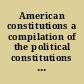 American constitutions a compilation of the political constitutions of the independent nations of the New world, with short historical notes and various appendixes /