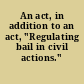An act, in addition to an act, "Regulating bail in civil actions."