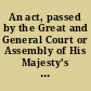 An act, passed by the Great and General Court or Assembly of His Majesty's province of the Massachusetts-Bay in New-England begun and held at Boston, upon Wednesday the twenty-eighth day of May, 1760. And from thence continued by prorogations, to Wednesday the seventeenth day of December following, and then met.