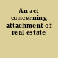 An act concerning attachment of real estate