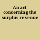 An act concerning the surplus revenue
