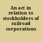 An act in relation to stockholders of railroad corporations