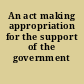 An act making appropriation for the support of the government