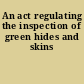 An act regulating the inspection of green hides and skins