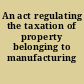 An act regulating the taxation of property belonging to manufacturing corporations