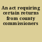 An act requiring certain returns from county commissioners