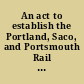 An act to establish the Portland, Saco, and Portsmouth Rail Road Company