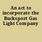 An act to incorporate the Bucksport Gas Light Company