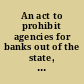 An act to prohibit agencies for banks out of the state, private banking, and to regulate banks and banking