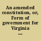 An amended constitution, or, Form of government for Virginia adopted January 14th, 1830
