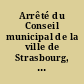 Arrêté du Conseil municipal de la ville de Strasbourg, du 26 pluviôse an 9, concernant l'établissement d'un octroi municipal et de bienfaisance