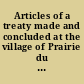 Articles of a treaty made and concluded at the village of Prairie du Chien, Michigan Territory, on this first day of August, in the year one thousand eight hundred and twenty-nine between the United States of America, by their commissionsers, General John M'Niel, Colonel Pierre Menard, and Caleb Atwater, Esq., for and on behalf of said states, of the one part, and the Nation of Winnebaygo Indians of the other part.