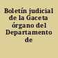 Boletín judicial de la Gaceta órgano del Departamento de Justicia.