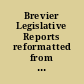 Brevier Legislative Reports reformatted from the original and including, The Legislative Sentinel containing the proceedings and debates of the special session of the General Assembly of the State of Indiana <1858>; Brevier Legislative Reports ... General Assembly of the State of Indiana <1859>, 1861-<1869>, 1871-<1872>, <1879>-1885; and Announcement of the Brevier Legislative Reports 1875